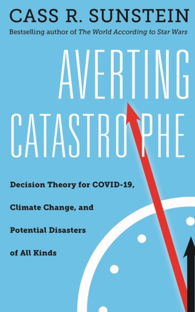 Averting Catastrophe - Decision Theory for COVID-19, Climate Change, and Potential Disasters of All Kinds