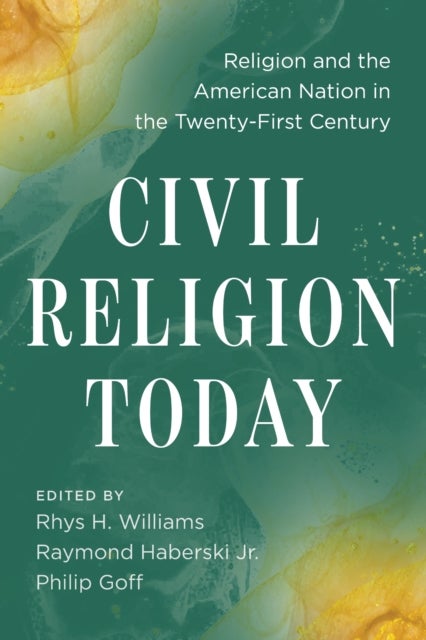 Civil Religion Today - Religion and the American Nation in the Twenty-First Century