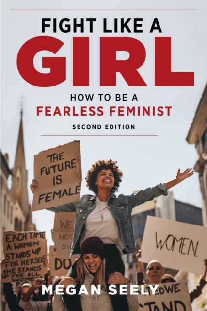 Fight Like a Girl, Second Edition - How to Be a Fearless Feminist