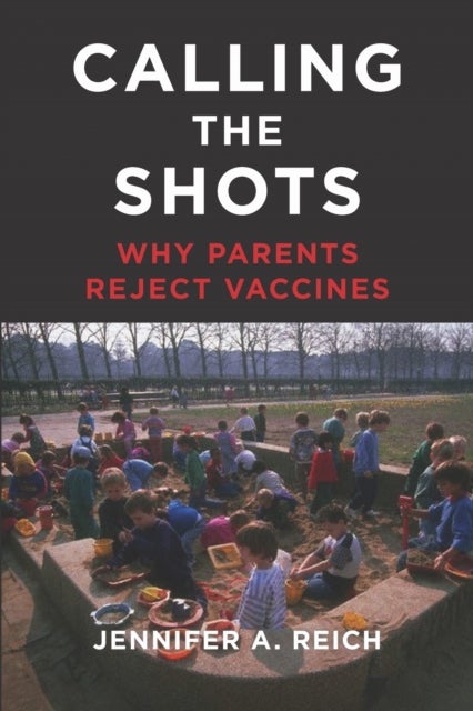 Calling the Shots - Why Parents Reject Vaccines