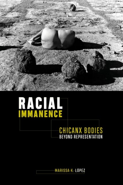 Racial Immanence - Chicanx Bodies Beyond Representation