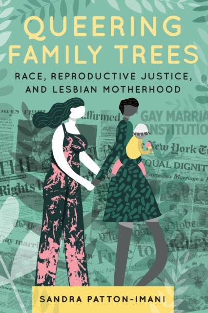 Queering Family Trees - Race, Reproductive Justice, and Lesbian Motherhood
