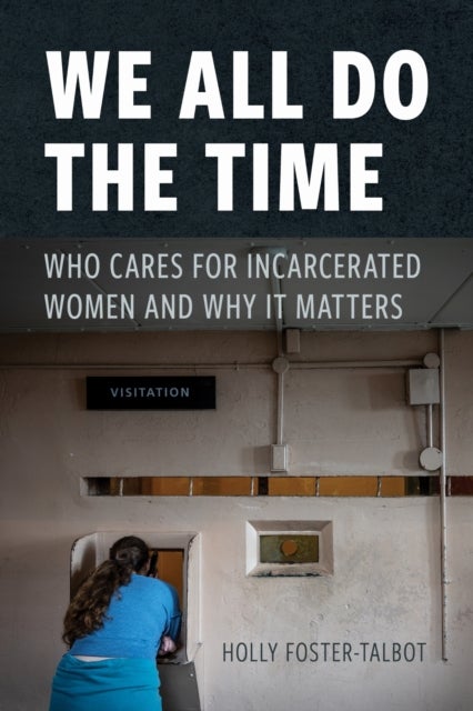 We All Do the Time - Who Cares for Incarcerated Women and Why It Matters