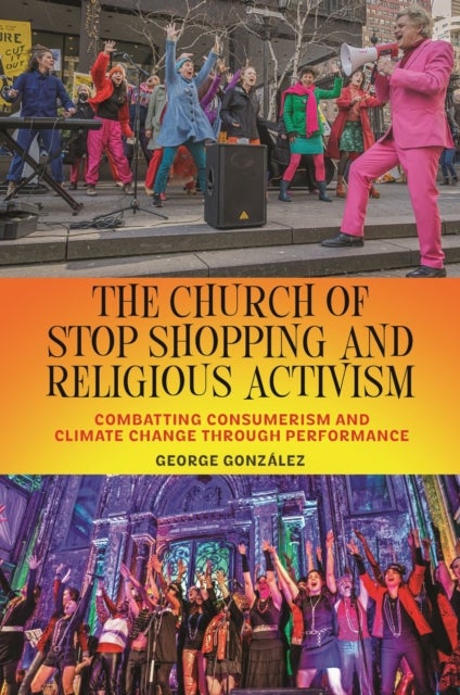 The Church of Stop Shopping and Religious Activism - Combatting Consumerism and Climate Change Through Performance