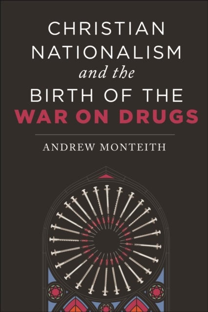 Christian Nationalism and the Birth of the War on Drugs