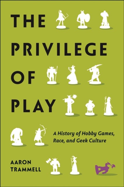 The Privilege of Play - A History of Hobby Games, Race, and Geek Culture
