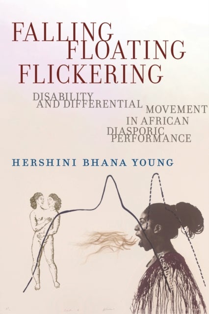 Falling, Floating, Flickering - Disability and Differential Movement in African Diasporic Performance