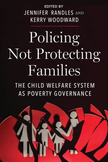 Policing not Protecting Families - The Child Welfare System As Poverty Governance