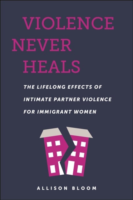 Violence Never Heals - The Lifelong Effects of Intimate Partner Violence for Immigrant Women