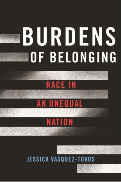 Burdens of Belonging - Race in an Unequal Nation