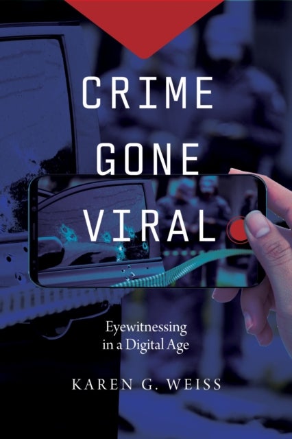 Crime Gone Viral - Eyewitnessing in a Digital Age
