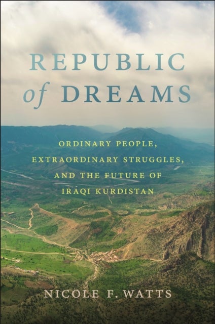 Republic of Dreams - Ordinary People, Extraordinary Struggles, and the Future of Iraqi Kurdistan