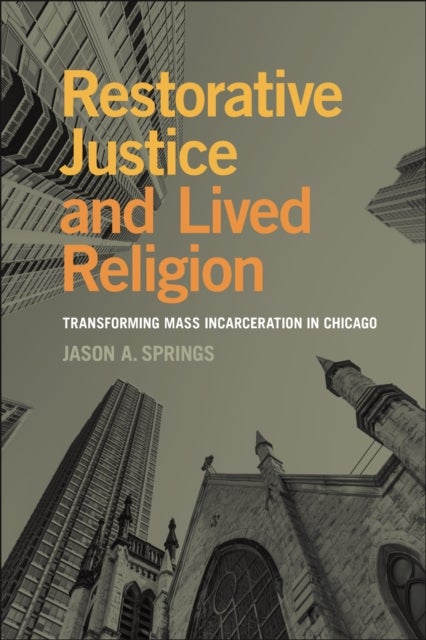 Restorative Justice and Lived Religion - Transforming Mass Incarceration in Chicago