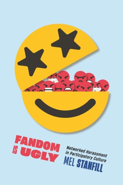 Fandom Is Ugly - Networked Harassment in Participatory Culture