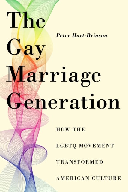 The Gay Marriage Generation - How the LGBTQ Movement Transformed American Culture