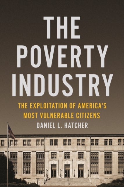 The Poverty Industry - The Exploitation of America's Most Vulnerable Citizens