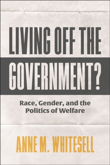 Living Off the Government? - Race, Gender, and the Politics of Welfare