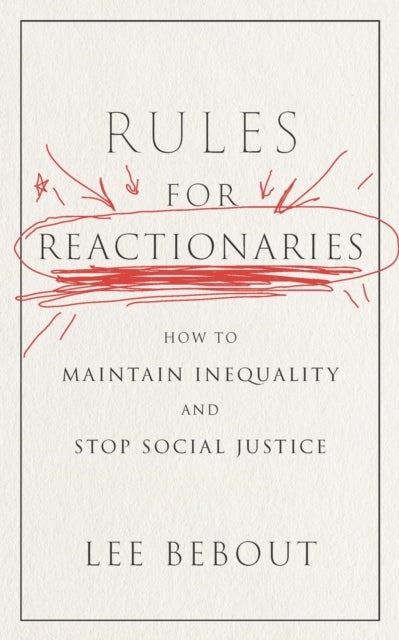Rules for Reactionaries - How to Maintain Inequality and Stop Social Justice