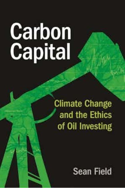 Carbon Capital - Climate Change and the Ethics of Oil Investing