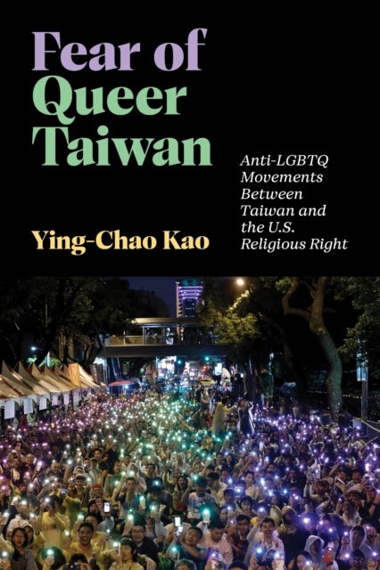 Fear of Queer Taiwan - Anti-LGBTQ Movements Between Taiwan and the U.S. Religious Right