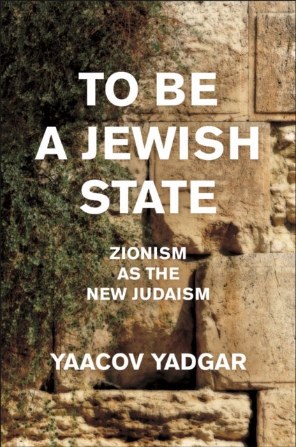 To Be a Jewish State - Zionism As the New Judaism