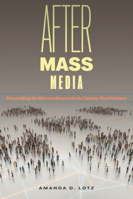 After Mass Media - Storytelling for Microaudiences in the Twenty-First Century