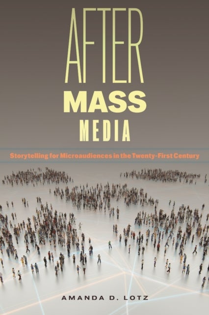 After Mass Media - Storytelling for Microaudiences in the Twenty-First Century