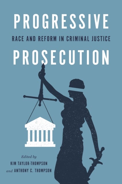 Progressive Prosecution - Race and Reform in Criminal Justice