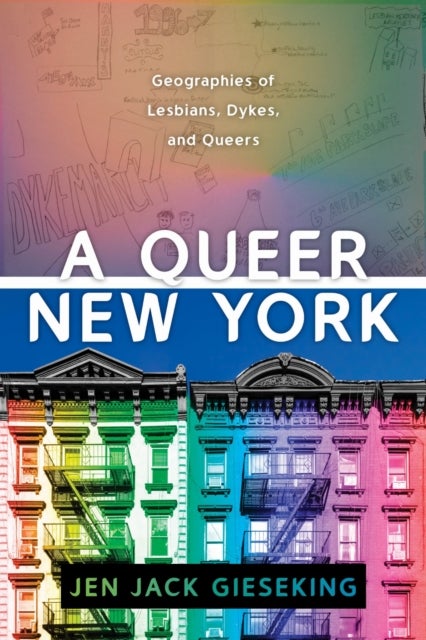 A Queer New York - Geographies of Lesbians, Dykes, and Queers