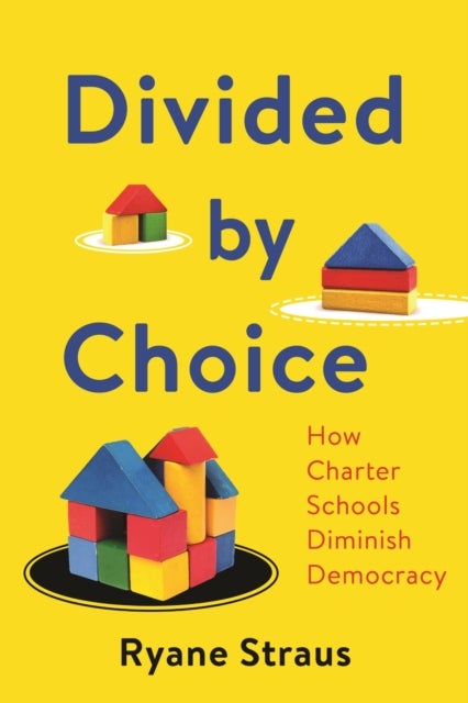 Divided by Choice - How Charter Schools Diminish Democracy