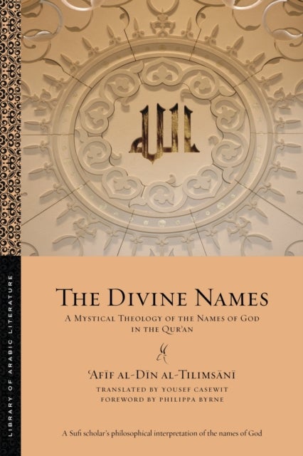 The Divine Names - A Mystical Theology of the Names of God in the Qur?an