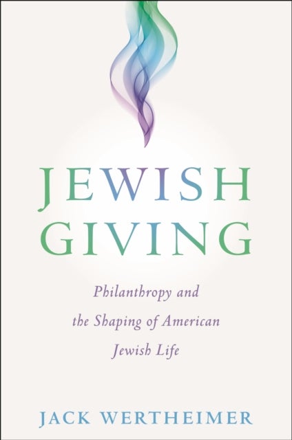 Jewish Giving - Philanthropy and the Shaping of American Jewish Life