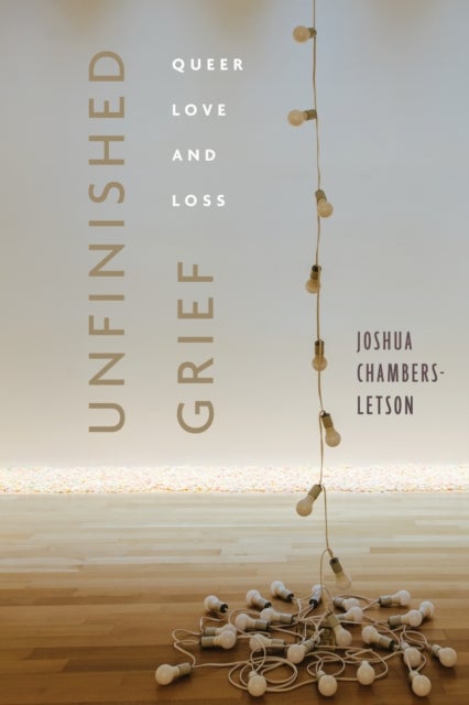 Unfinished Grief - Queer Love and Loss