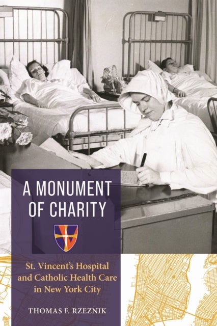 A Monument of Charity - St. Vincent's Hospital and Catholic Health Care in New York City