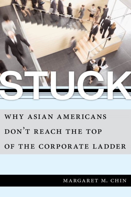 Stuck - Why Asian Americans Don't Reach the Top of the Corporate Ladder