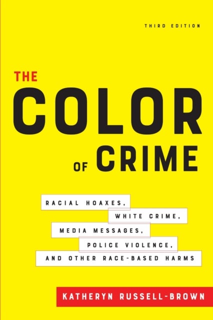The Color of Crime, Third Edition - Racial Hoaxes, White Crime, Media Messages, Police Violence, and Other Race-Based Harms