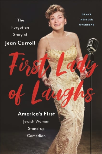 First Lady of Laughs - The Forgotten Story of Jean Carroll, America's First Jewish Woman Stand-Up Comedian