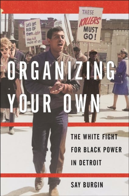 Organizing Your Own - The White Fight for Black Power in Detroit
