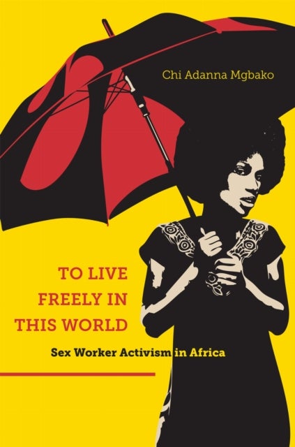 To Live Freely in This World - Sex Worker Activism in Africa