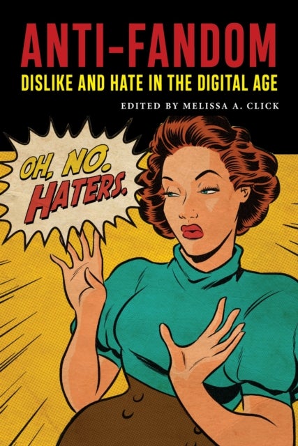 Anti-Fandom - Dislike and Hate in the Digital Age