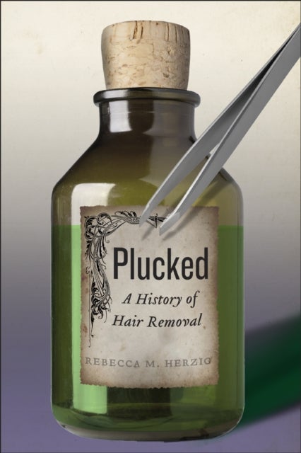 Plucked - A History of Hair Removal