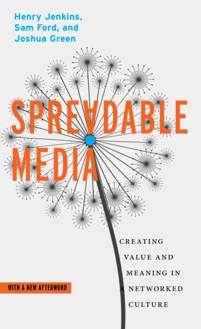 Spreadable Media - Creating Value and Meaning in a Networked Culture