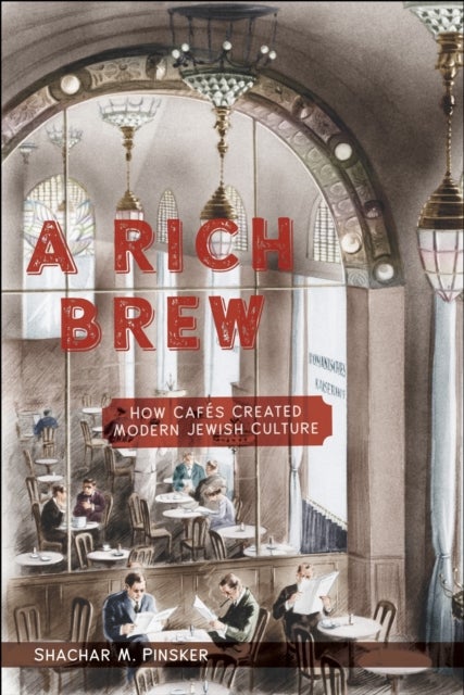 A Rich Brew - How Cafes Created Modern Jewish Culture