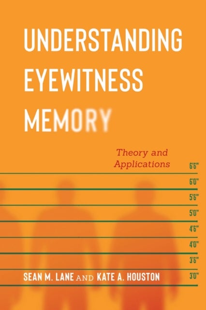 Understanding Eyewitness Memory - Theory and Applications