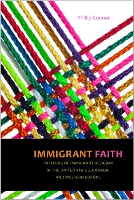 Immigrant Faith - Patterns of Immigrant Religion in the United States, Canada, and Western Europe