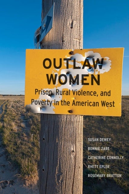 Outlaw Women - Prison, Rural Violence, and Poverty in the New American West