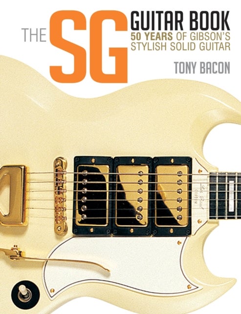 The SG Guitar Book - 50 Years of Gibson's Stylish Solid Guitar