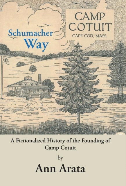 Schumacher Way - A Fictionalized History of the Founding of Camp Cotuit