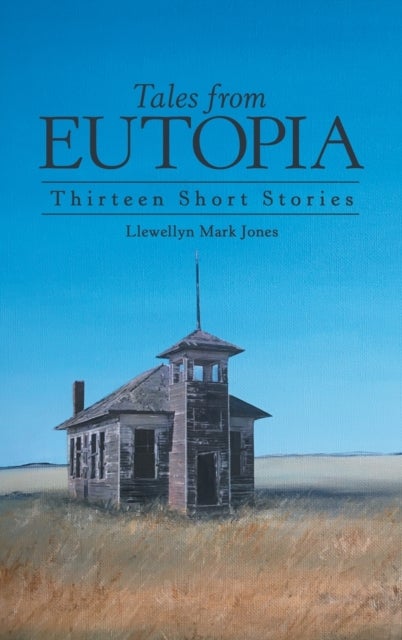 Tales from Eutopia - Thirteen Short Stories