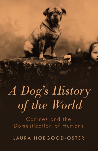 A Dog's History of the World - Canines and the Domestication of Humans